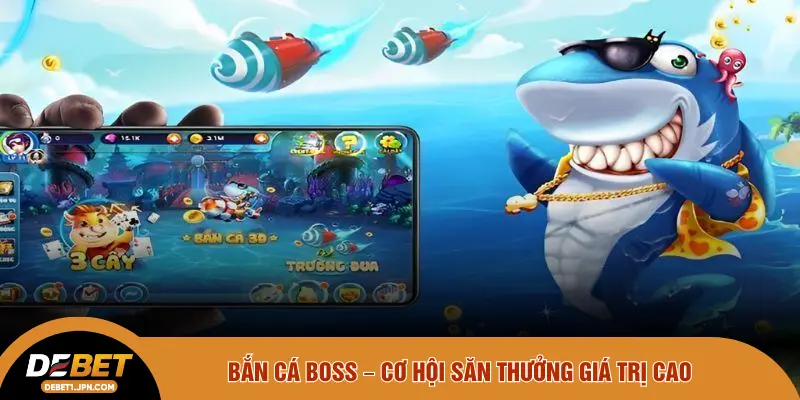 Bắn cá boss – Cơ hội săn thưởng giá trị cao
