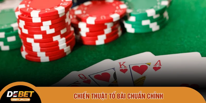 Chiến thuật tố bài chuẩn chỉnh