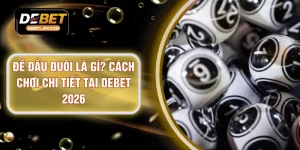 Đề Đầu Đuôi Là Gì? Cách Chơi Chi Tiết Tại DEBET 2026