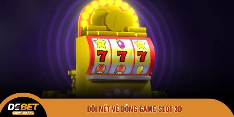 Đôi nét về dòng game slot 3D