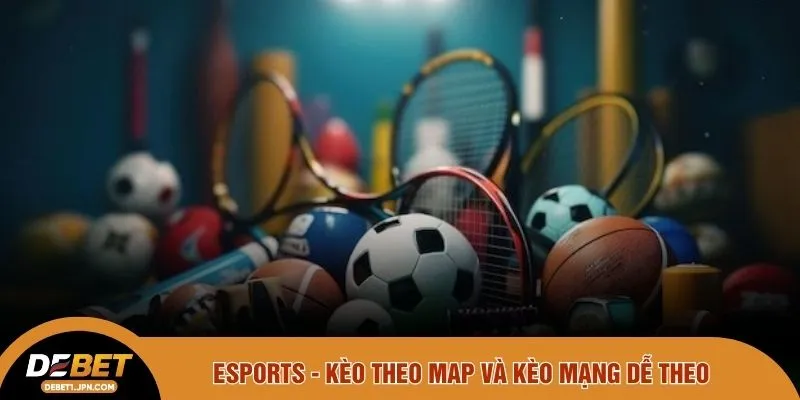 Esports - Kèo theo map và kèo mạng dễ theo