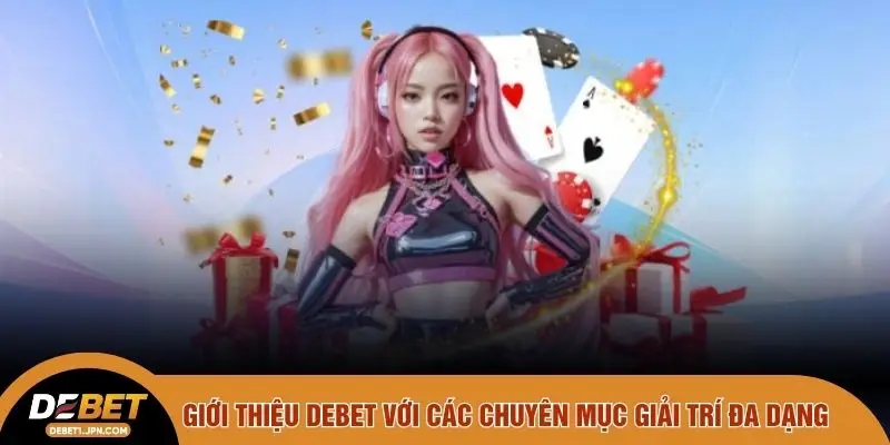 Giới thiệu DEBET với các chuyên mục giải trí đa dạng