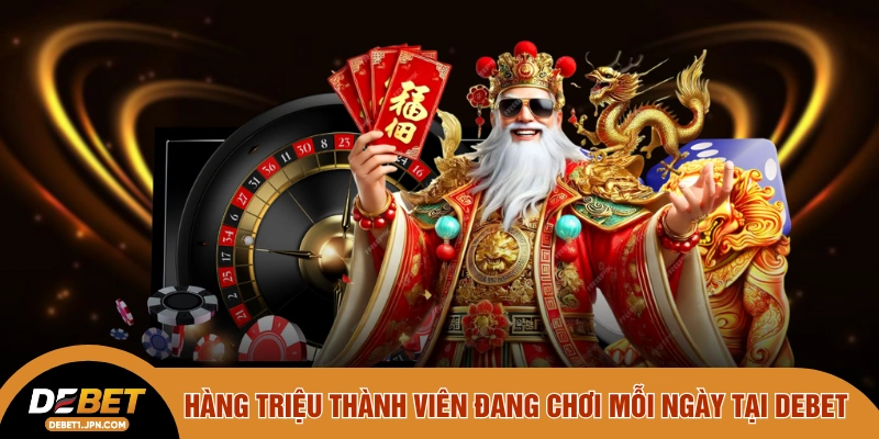 Hàng triệu thành viên đang chơi mỗi ngày tại DEBET