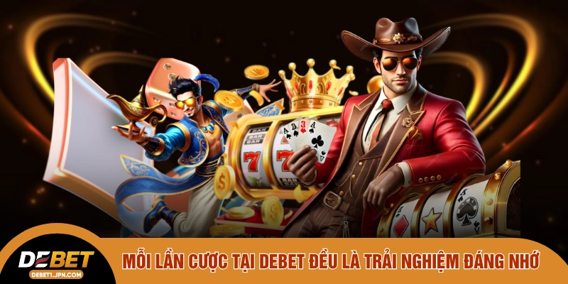 Mỗi lần cược tại DEBET đều là trải nghiệm đáng nhớ