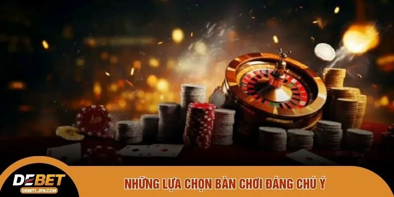 Những lựa chọn bàn chơi đáng chú ý 