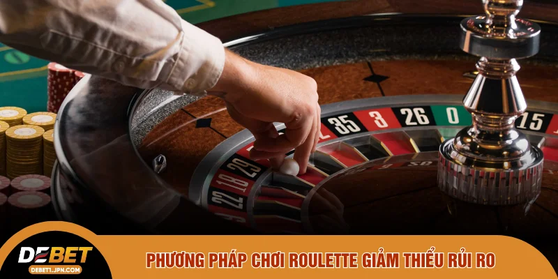 Phương pháp chơi roulette giảm thiểu rủi ro