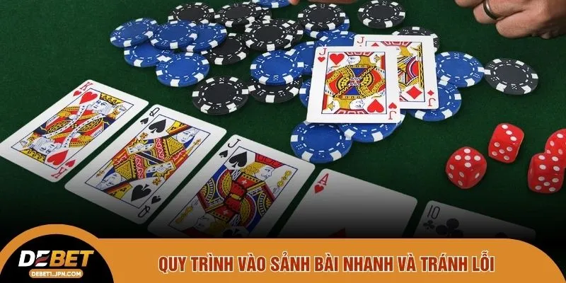 Quy trình vào sảnh bài nhanh và tránh lỗi
