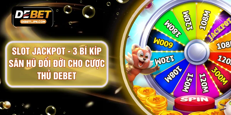 Slot Jackpot - 3 Bí Kíp Săn Hũ Đổi Đời Cho Cược Thủ DEBET