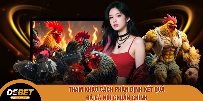 Tham khảo cách phân định kết quả đá gà nòi chuẩn chỉnh 
