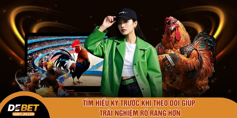 Tìm hiểu kỹ trước khi theo dõi giúp trải nghiệm rõ ràng hơn